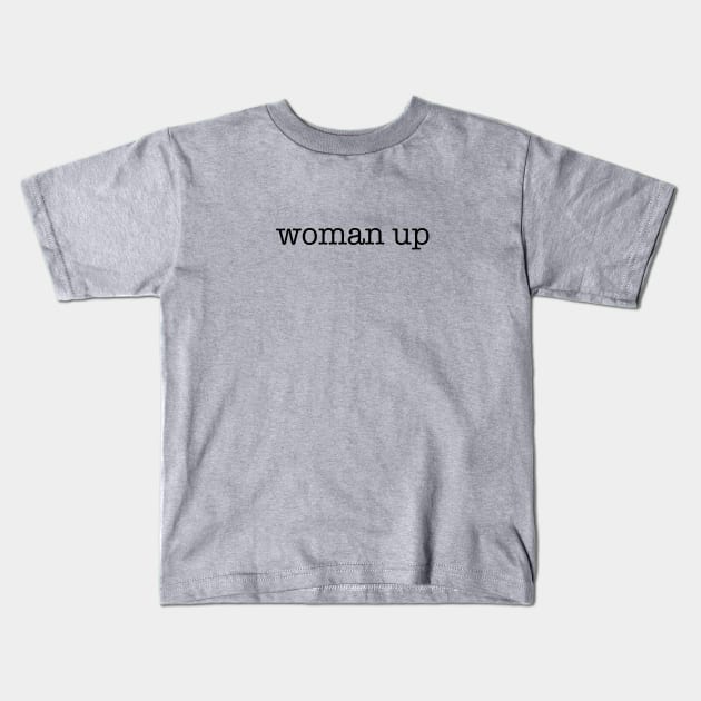 Woman up Kids T-Shirt by helengarvey